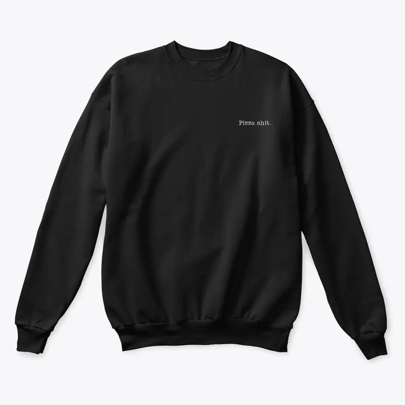 Pizza Shit Crew Neck